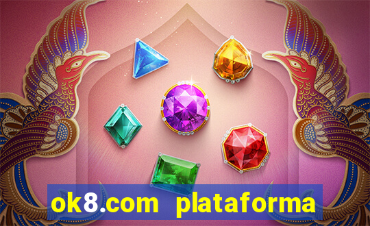 ok8.com plataforma de jogos